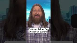 Professor Cobbs Fact Check On Slavery [upl. by Addie]