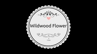 Wildwood Flower [upl. by Reinertson]