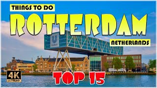 15 Best Things to do in Rotterdam Netherlands  Rotterdam Travel 4K [upl. by Eelyram]