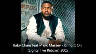 Baby Cham feat Majic Massey  Bring It On Eighty Five Riddim 2005 [upl. by Enelyak]