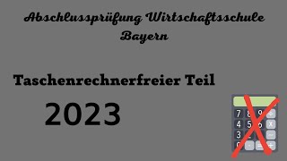 Abschlussprüfung Wirtschaftsschule Bayern 2023  Taschenrechnerfreier Teil [upl. by Ybba]