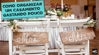 COMO ORGANIZAR UM CASAMENTO GASTANDO POUCO  Organize sem Frescuras®️ [upl. by Shaya]