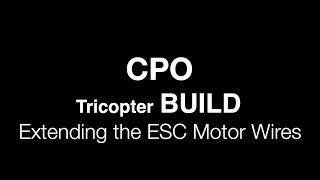 CPO Tricopter Build  Extending ESC Motor Wires [upl. by Iruj485]