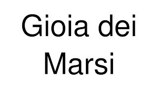 How to Pronounce Gioia dei Marsi Italy [upl. by Billmyre554]