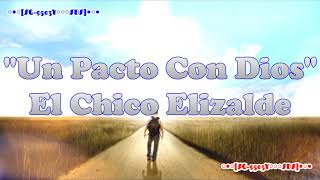 Un Pacto Con Dios  El Chico Elizalde Letra Full HD A4 [upl. by Abdul]