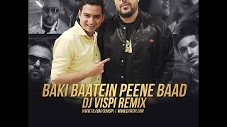 Baaki Baatein Peene Baad  Badshah  Dj Vispi Mix Official [upl. by Aneetak]