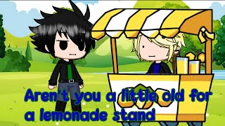 Arent you a little old for a lemonade stand meme gacha club Rrb [upl. by Esalb]