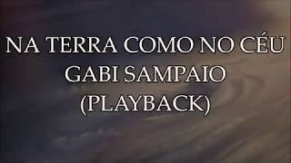 NA TERRA COMO NO CÉU  GABI SAMPAIO PLAYBACK LEGENDADO [upl. by Yerbua]