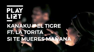 playliztpe  Kanaku Y El Tigre feat La Torita  Si Te Mueres Mañana [upl. by Nonnel]