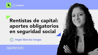 Aportes obligatorios en seguridad social para los rentistas de capital [upl. by Nadda]