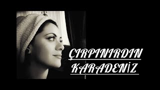 ÇIRPINIRDIN KARADENİZ [upl. by Noreht]