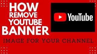 How to Remove Banner image for your YouTube channel [upl. by Marven]