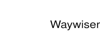 How to pronounce Waywiser [upl. by Nirtiak]