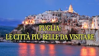 PUGLIA LE CITTA PIU BELLE DA VISITARE PARTE 1 [upl. by Ttoille]