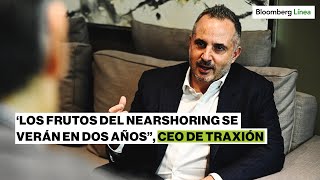 Los frutos del nearshoring se verán en dos años” CEO de Traxión [upl. by Huoh]