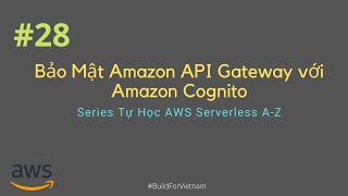 28 Bảo Mật Amazon API Gateway với Amazon Cognito  AWS Serverless Dev Journey [upl. by Yelreveb]