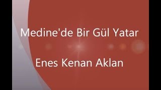 59Medinede Bir Gül YatarEnes Kenan Aklan [upl. by Terces]