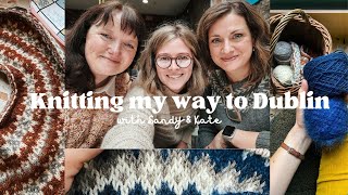 Knitting my way to Dublin and back  knitting vlog with Sandy amp Kate [upl. by Gunn766]