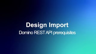 Domino REST API requirements for Design Import [upl. by Auhsuoj]