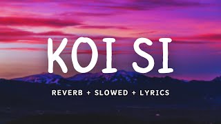 KOI SI  Afsana Khan  REVERB  SLOWED  LYRICS  LOFI MIX [upl. by Westbrook]