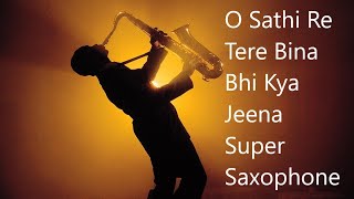 O Saathi Re Tere Bina Bhi Kya Jeena  Super Saxophone [upl. by Cornelius]