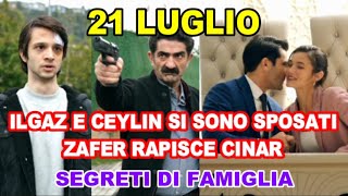 Segreti di Famiglia Spoiler 21 Luglio Ilgaz e Ceylin si sono sposati Zafer rapisce Cinar [upl. by Allianora146]