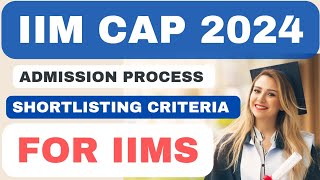 IIM CAP 2024 Admission Process Shortlisting Criteria for IIMS🔥CAT 2023IIM CAP Selection criteria [upl. by Nagad114]