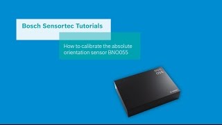 Bosch Sensortec Tutorials How to calibrate the absolute orientation sensor BNO055 [upl. by Elletnwahs]