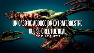 Un Caso De Abducción Extraterrestre Que Se Cree Fue Real Dross Lost Media [upl. by Anemolihp]