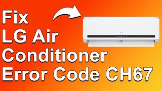 How To Fix LG Air Conditioner Error Code CH67 What It Means Common Causes And How To Resolve It [upl. by Latsyrhk]