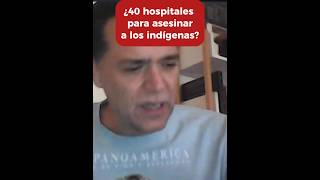 40 HOSPITALES PARA ASESINAR A LOS INDÍGENAS CON JUAN MIGUEL ZUNZUNEGUI [upl. by Coke799]