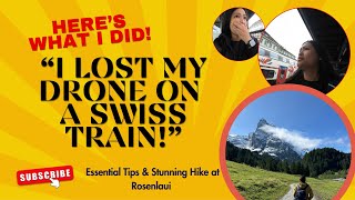 Lost My Drone on a Swiss Train Essential Tips amp Stunning Hike at Rosenlaui Switzerland [upl. by Aisats]