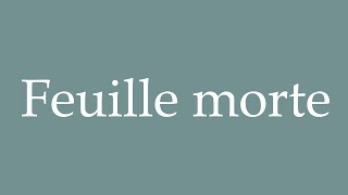 How to Pronounce Feuille morte Dead leaf Correctly in French [upl. by Semadar]