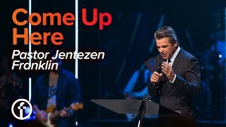 Come Up Here  Jentezen Franklin [upl. by Deenya]