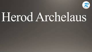 How to pronounce Herod Archelaus [upl. by Uzia]