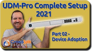 02  Device Adoption  UDMPro Complete Setup 2021 [upl. by Senoj]