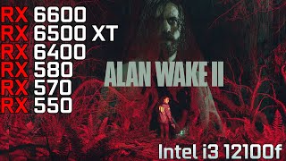 Alan Wake 2  RX 6600  RX 6500 XT  RX 6400  RX 570  RX 580  RX 550  i3 12100f [upl. by Bound]