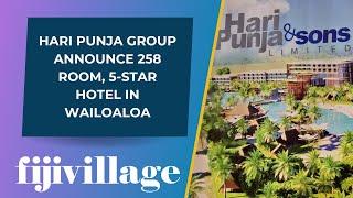 Hari Punja Group announce 258 room 5star hotel in Wailoaloa [upl. by Niuq99]