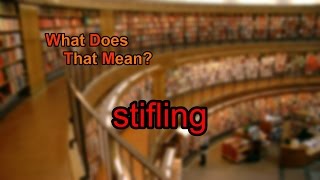 What does stifling mean [upl. by Orella]