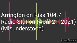 Arrington on Kiss 1047 FM Radio Station April 21 2021 Misunderstood [upl. by Ielhsa]