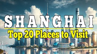 Shanghai Top 20 Places to Visit in Shanghai Ultimate Travel Guide [upl. by Twitt]