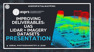 Improving Deliverables UAS LiDAR  Imagery Datasets  ASPRS Presentation [upl. by Erodasi]