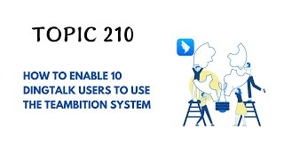 DINGTALK TOPIC 210  HOW TO ENABLE 10 DINGTALK USERS TO USE THE TEAMBITION SYSTEM [upl. by Ahsiek289]