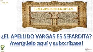 Linajes Sefarditas 01  Apellidos Parte 02  Vargas [upl. by Terriss]