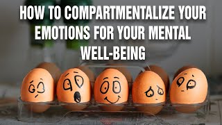 How To Compartmentalize Your Emotions For You Mental Wellbeing  Psychological Hack [upl. by Nylhsa545]