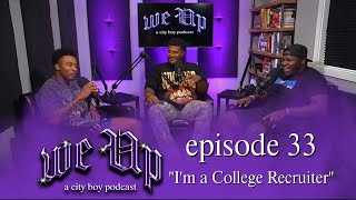 We Up a city boy podcast  Ep33 I quotI’m a College Recruiter” [upl. by Bratton]