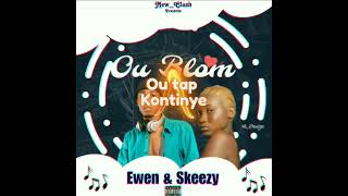 EWEN amp SKEEZY OU BLO MWEN [upl. by Ekram]