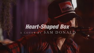 Sam Donald HeartShaped Box Cover Official Music Video [upl. by Haek]