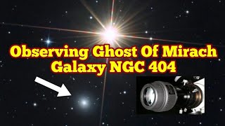 Observing The Ghost Of Mirach Galaxy NGC 404 In Andromeda Constellation [upl. by Oremo]