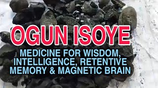 OGUN ISOYE MEDICINE FOR WISDOM INTELLIGENCE RETENTIVE MEMORY amp MAGNETIC BRAIN [upl. by Dorahs]